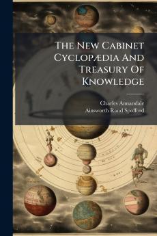 The New Cabinet CyclopÃ¦dia And Treasury Of Knowledge