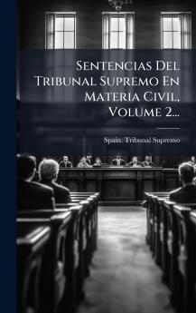 Sentencias Del Tribunal Supremo En Materia Civil Volume 2...