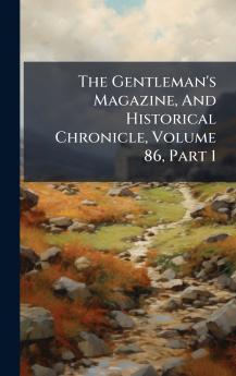 The Gentleman's Magazine And Historical Chronicle Volume 86 Part 1