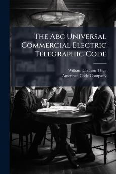 The Abc Universal Commercial Electric Telegraphic Code