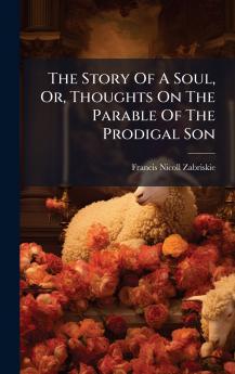 The Story Of A Soul Or Thoughts On The Parable Of The Prodigal Son