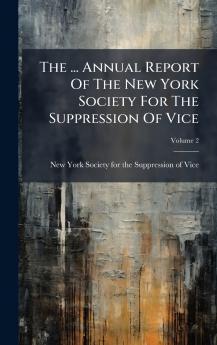The ... Annual Report Of The New York Society For The Suppression Of Vice