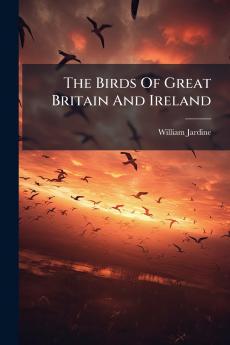 The Birds Of Great Britain And Ireland