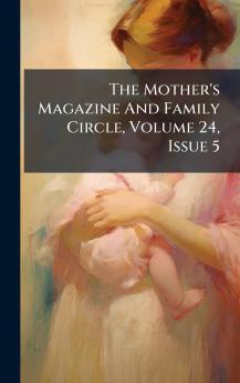 The Mother's Magazine And Family Circle Volume 24 Issue 5