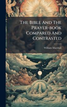 The Bible And The Prayer-book Compared And Contrasted