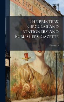 The Printers' Circular And Stationers' And Publishers' Gazette