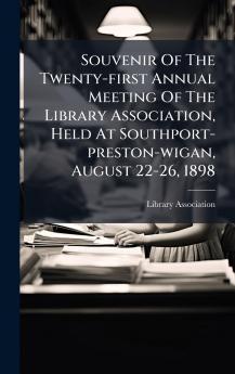 Souvenir Of The Twenty-first Annual Meeting Of The Library Association Held At Southport-preston-wigan August 22-26 1898