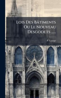 Lois Des BÃ¢timents Ou Le Nouveau Desgodets ......