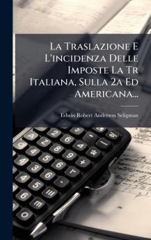 La Traslazione E L'incidenza Delle Imposte La Tr Italiana Sulla 2a Ed Americana...