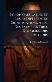 Synonymes Latins Et Leurs DiffÃ©rentes Significations Avec Des Exemples TirÃ©s Des Meilleurs Auteurs