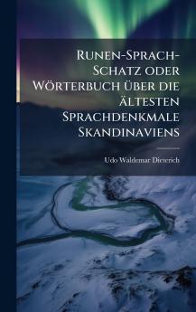 Runen-Sprach-Schatz oder WÃ¶rterbuch Ã¼ber die Ã¤ltesten Sprachdenkmale Skandinaviens
