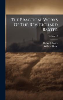 The Practical Works Of The Rev. Richard Baxter