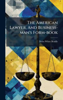 The American Lawyer And Business-man's Form-book