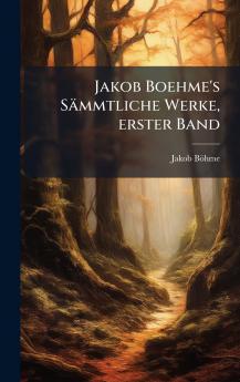 Jakob Boehme's SÃ¤mmtliche Werke erster Band