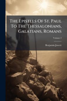 The Epistles Of St. Paul To The Thessalonians Galatians Romans