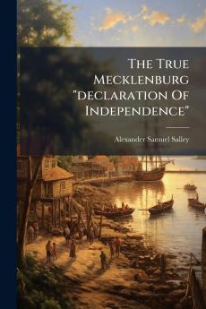 The True Mecklenburg declaration Of Independence