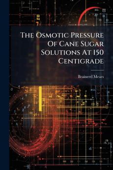 The Osmotic Pressure Of Cane Sugar Solutions At 150 Centigrade