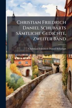 Christian Friedrich Daniel Schubarts sÃ¤mtliche Gedichte Zweiter Band