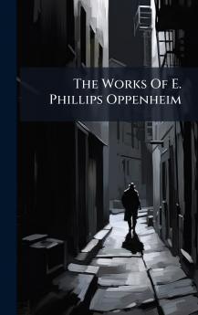 The Works Of E. Phillips Oppenheim