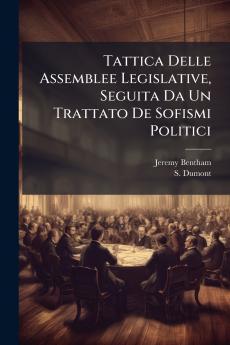 Tattica Delle Assemblee Legislative Seguita Da Un Trattato De Sofismi Politici