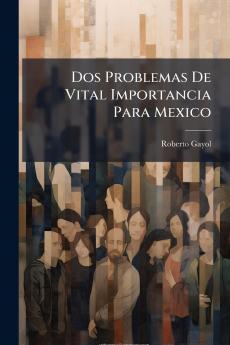 Dos Problemas De Vital Importancia Para Mexico