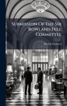Submission Of The Sir Rowland Hill Committee