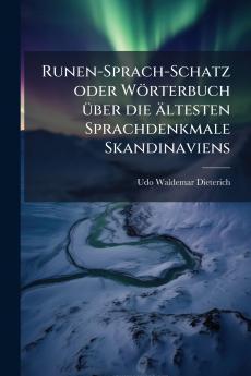 Runen-Sprach-Schatz oder WÃ¶rterbuch Ã¼ber die Ã¤ltesten Sprachdenkmale Skandinaviens