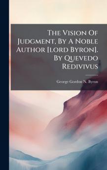 The Vision Of Judgment By A Noble Author [lord Byron]. By Quevedo Redivivus