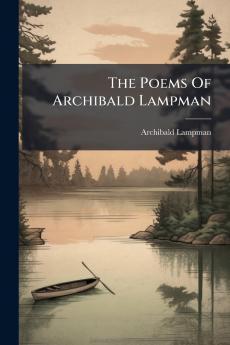 The Poems Of Archibald Lampman