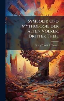 Symbolik und Mythologie der alten VÃ¶lker Dritter Theil
