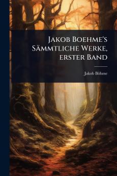 Jakob Boehme's Sämmtliche Werke erster Band