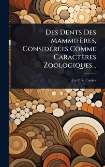 Des Dents Des Mammifères ConsidÃ(c)rÃ(c)es Comme Caractères Zoologiques...