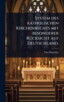 System des katholischen Kirchenrechts mit besonderer RÃ1/4cksicht auf Deutschland.