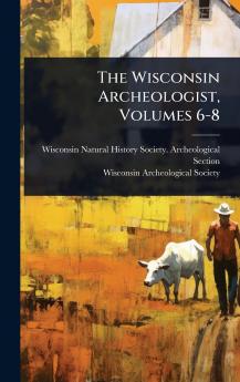 Wisconsin Archeologist Volumes 6-8
