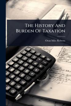 History And Burden Of Taxation