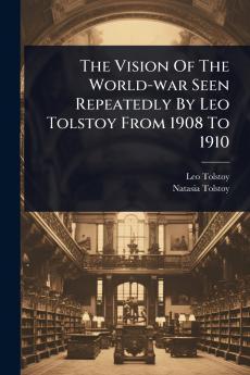 Vision Of The World-war Seen Repeatedly By Leo Tolstoy From 1908 To 1910