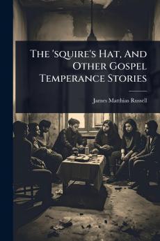 'squire's Hat And Other Gospel Temperance Stories