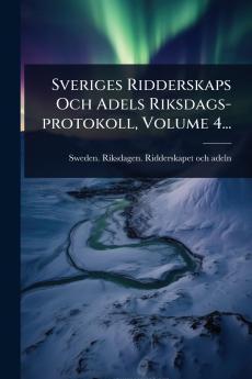 Sveriges Ridderskaps Och Adels Riksdags-protokoll Volume 4...