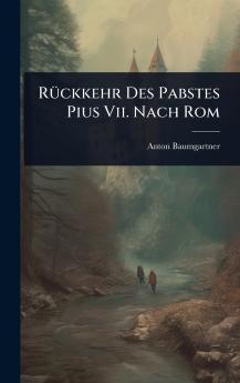 RÃ1/4ckkehr Des Pabstes Pius Vii. Nach Rom