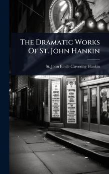 Dramatic Works Of St. John Hankin