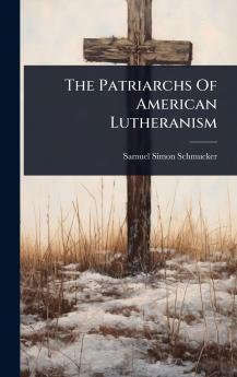 Patriarchs Of American Lutheranism