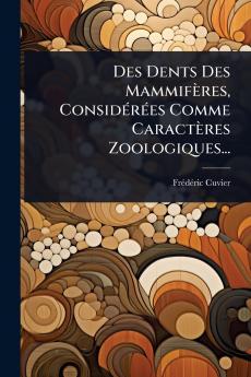 Des Dents Des Mammifères ConsidÃ(c)rÃ(c)es Comme Caractères Zoologiques...