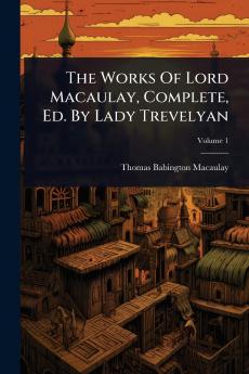 Works Of Lord Macaulay Complete Ed. By Lady Trevelyan