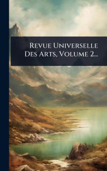 Revue Universelle Des Arts Volume 2...