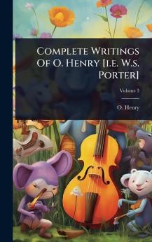 Complete Writings Of O. Henry [i.e. W.s. Porter]