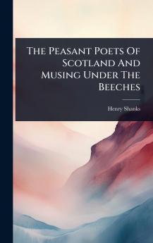 Peasant Poets Of Scotland And Musing Under The Beeches