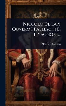 Niccolo DÃ(c) Lapi Ouvero I Palleschi E. I Piagnoni...