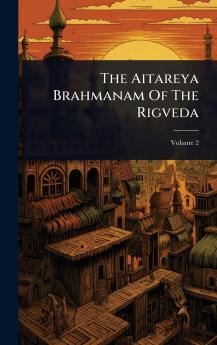 Aitareya Brahmanam Of The Rigveda