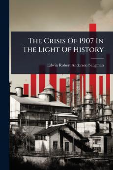 Crisis Of 1907 In The Light Of History