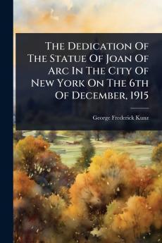 Dedication Of The Statue Of Joan Of Arc In The City Of New York On The 6th Of December 1915